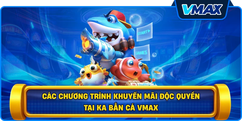 Các chương trình khuyến mãi độc quyền tại KA bắn cá vmax
