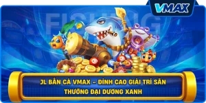 JL bắn cá vmax – Đỉnh cao giải trí săn thưởng đại dương xanh