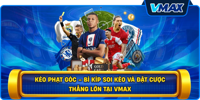 Kèo phạt góc – Bí kíp soi kèo và đặt cược thắng lớn tại vmax