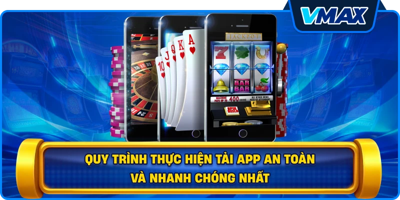 Quy trình thực hiện tải app an toàn và nhanh chóng nhất