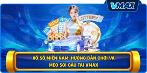 Xổ số miền Nam: Hướng dẫn chơi và mẹo soi cầu tại vmax